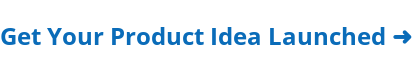 Get Your Product Idea Launched ➜